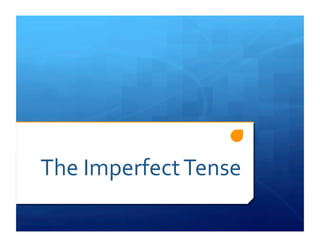 The Imperfect Tense 
 