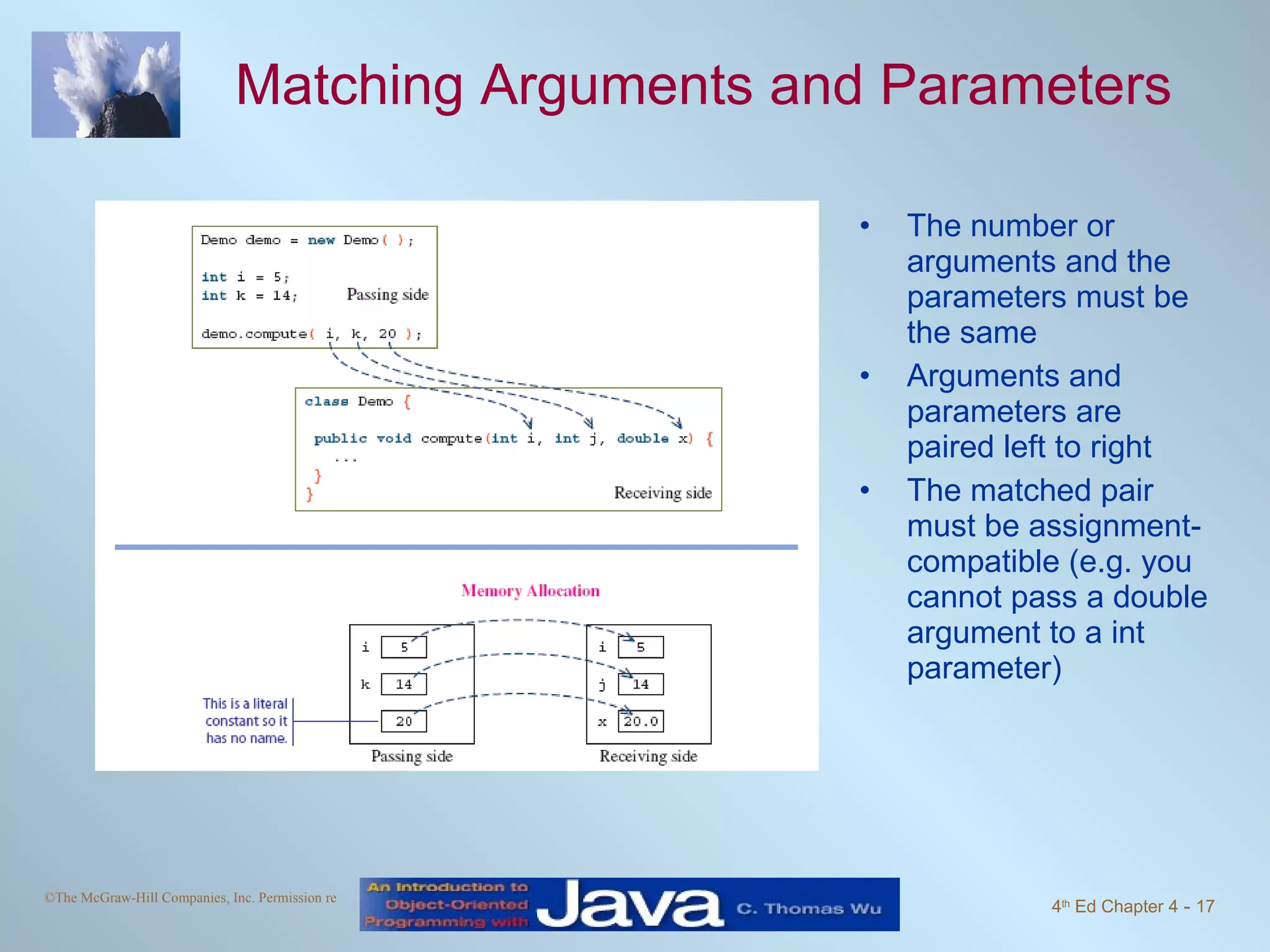 Matching Arguments and Parameters The number or arguments and the parameters must be the same Arguments and parameters are paired left to right  The matched pair must be assignment-compatible (e.g. you cannot pass a double argument to a int parameter) 