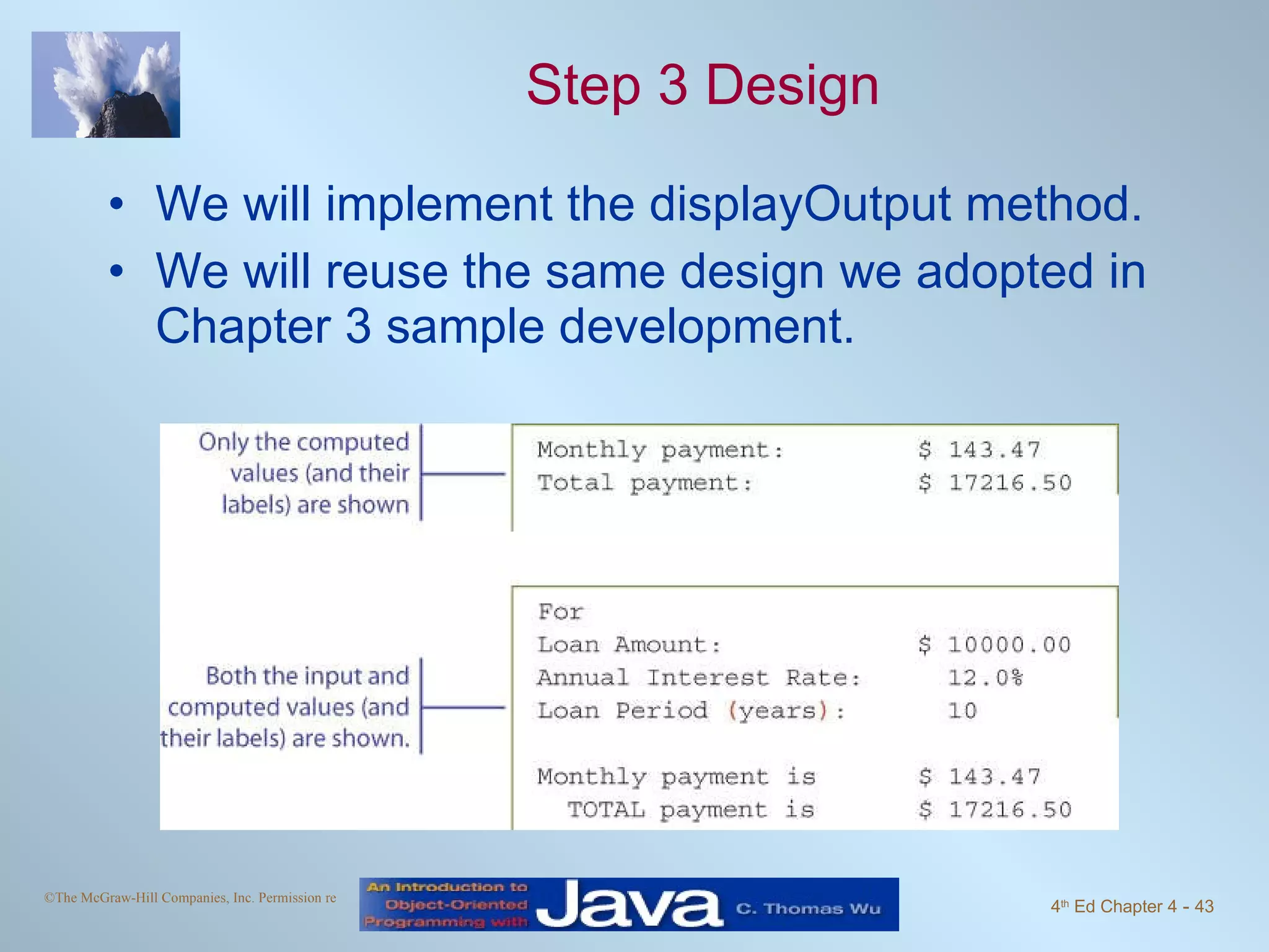 Step 3 Design We will implement the displayOutput method. We will reuse the same design we adopted in Chapter 3 sample development. 