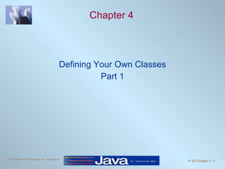 Chapter 4 Defining Your Own Classes Part 1 