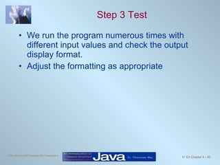 Step 3 Test We run the program numerous times with different input values and check the output display format. Adjust the formatting as appropriate 