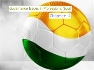 Governance Issues in Professional Sport
                         Chapter 4
 