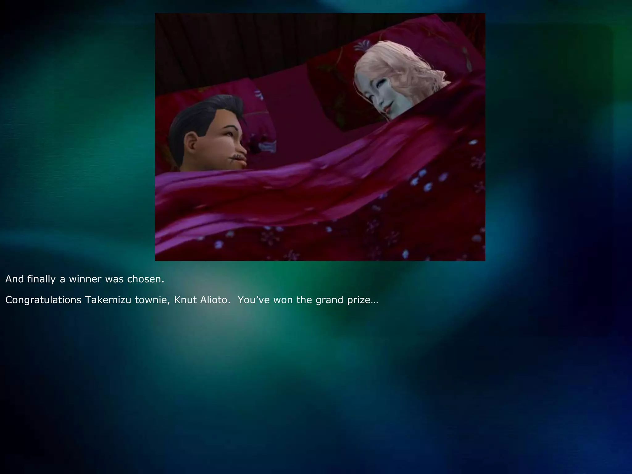 And finally a winner was chosen.  Congratulations Takemizu townie, Knut Alioto.  You’ve won the grand prize…