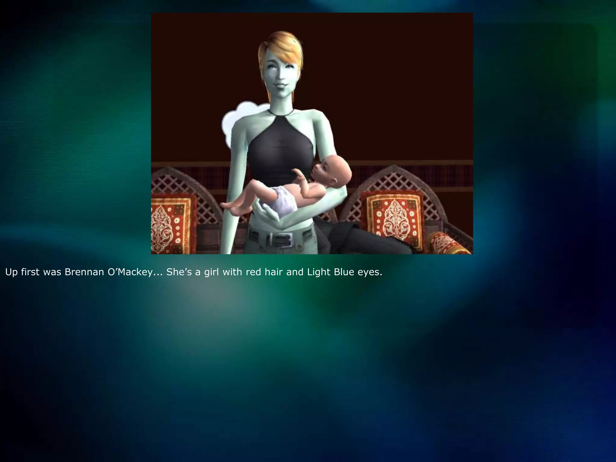 Up first was Brennan O’Mackey... She’s a girl with red hair and Light Blue eyes.