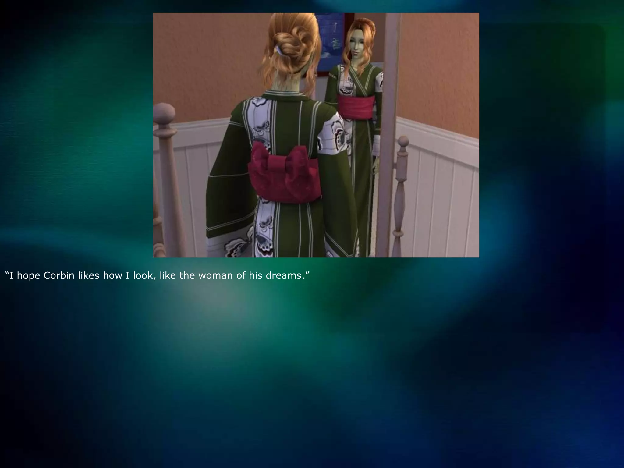 “I hope Corbin likes how I look, like the woman of his dreams.”