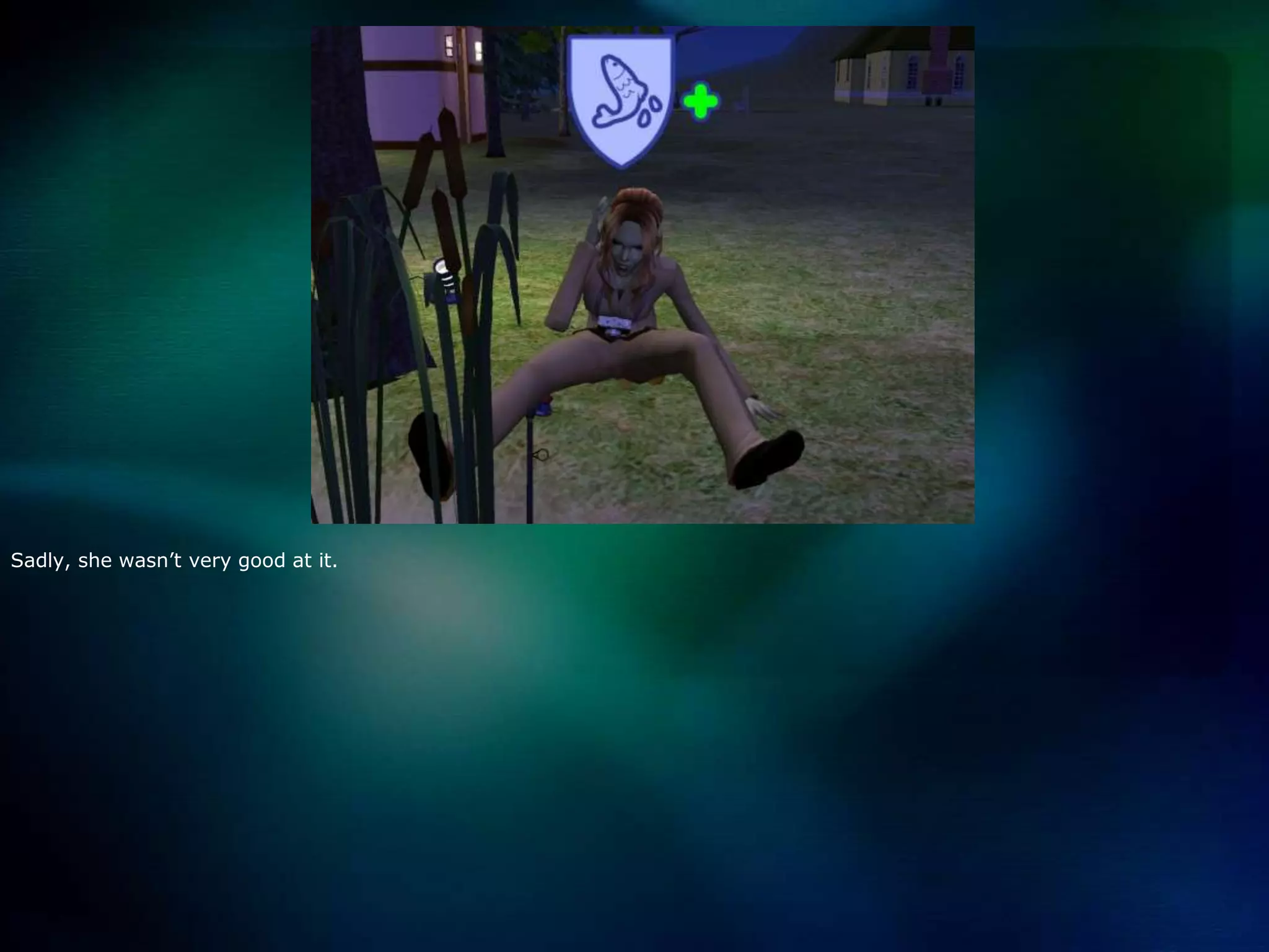 Sadly, she wasn’t very good at it.  