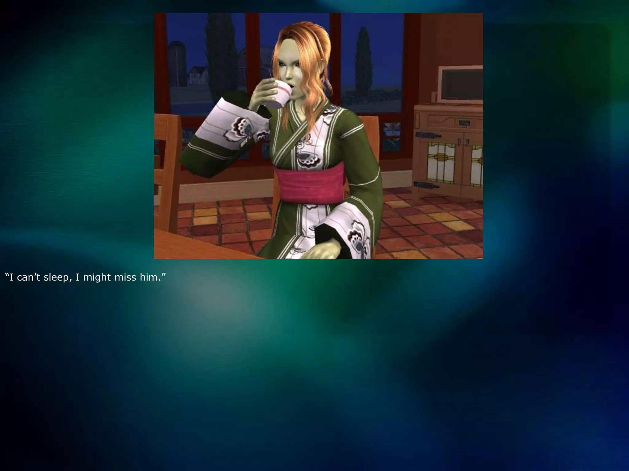 “I can’t sleep, I might miss him.”