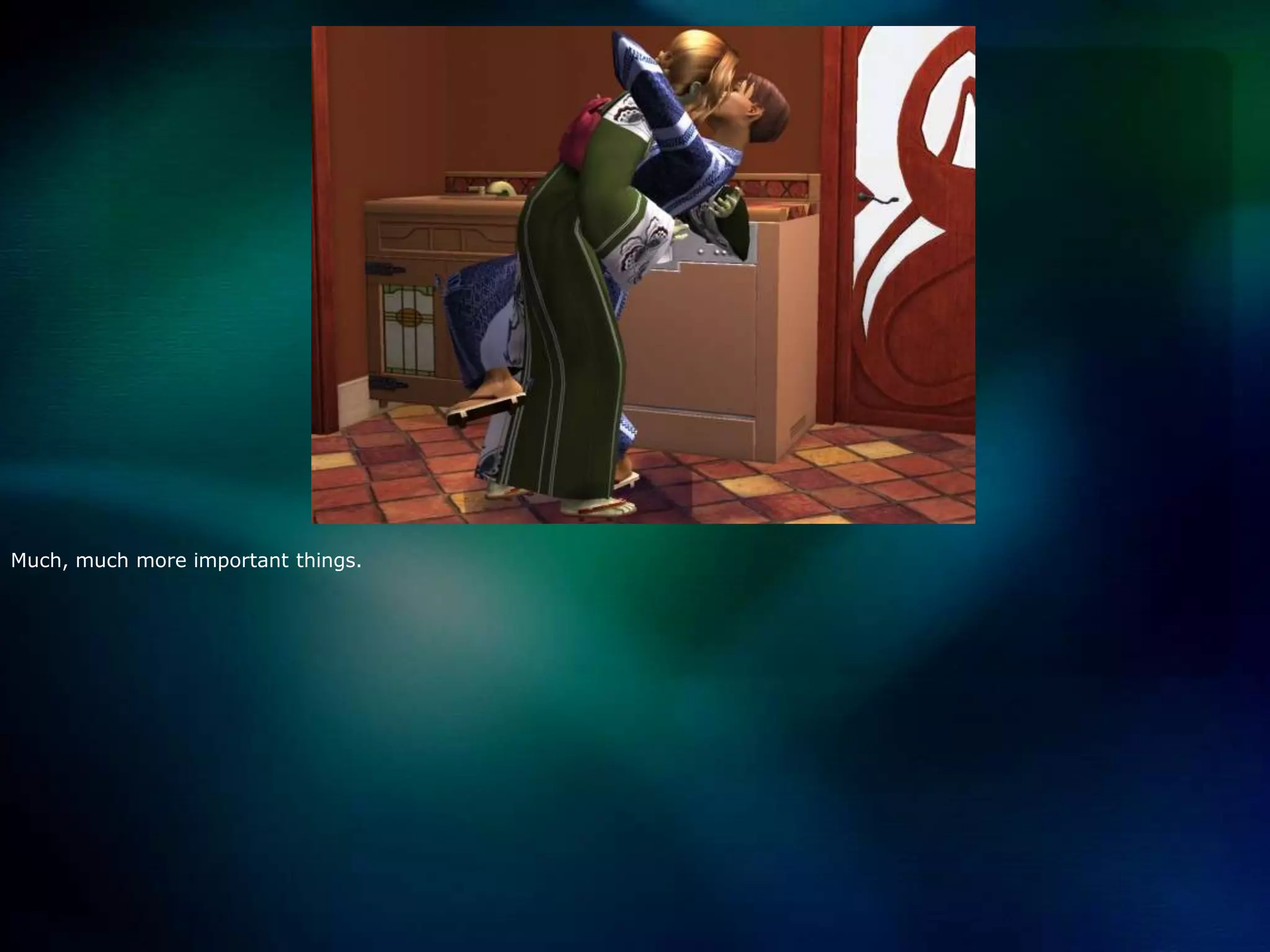 Much, much more important things.