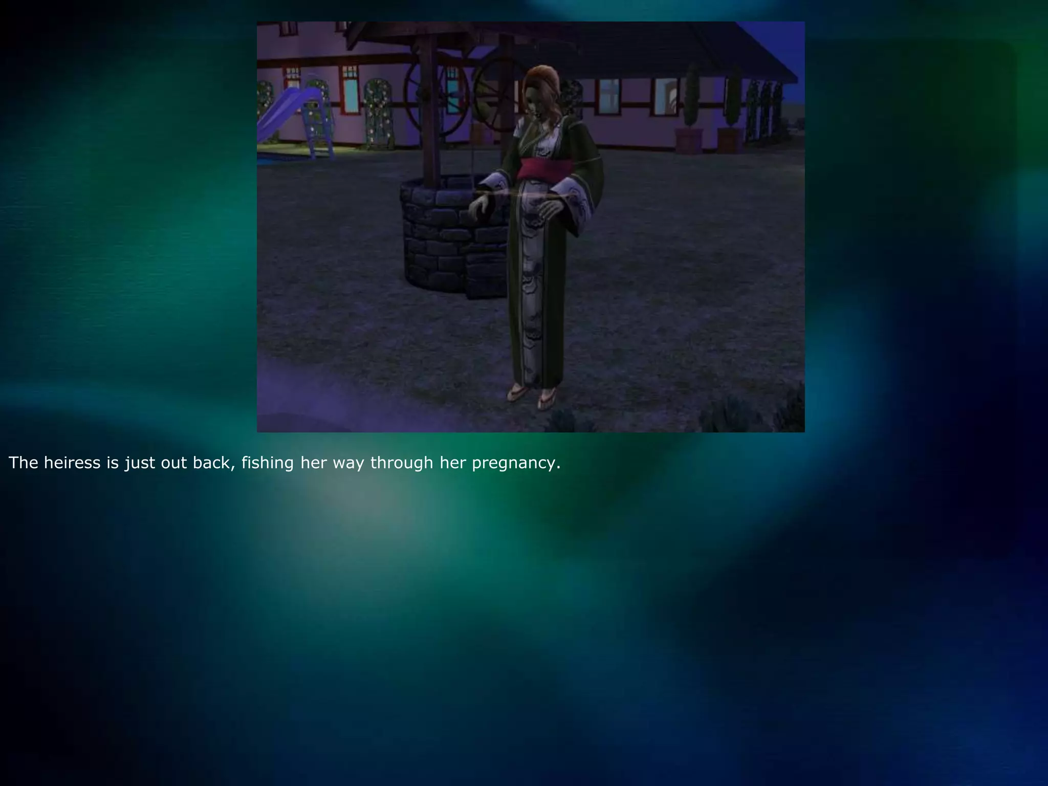 The heiress is just out back, fishing her way through her pregnancy.  