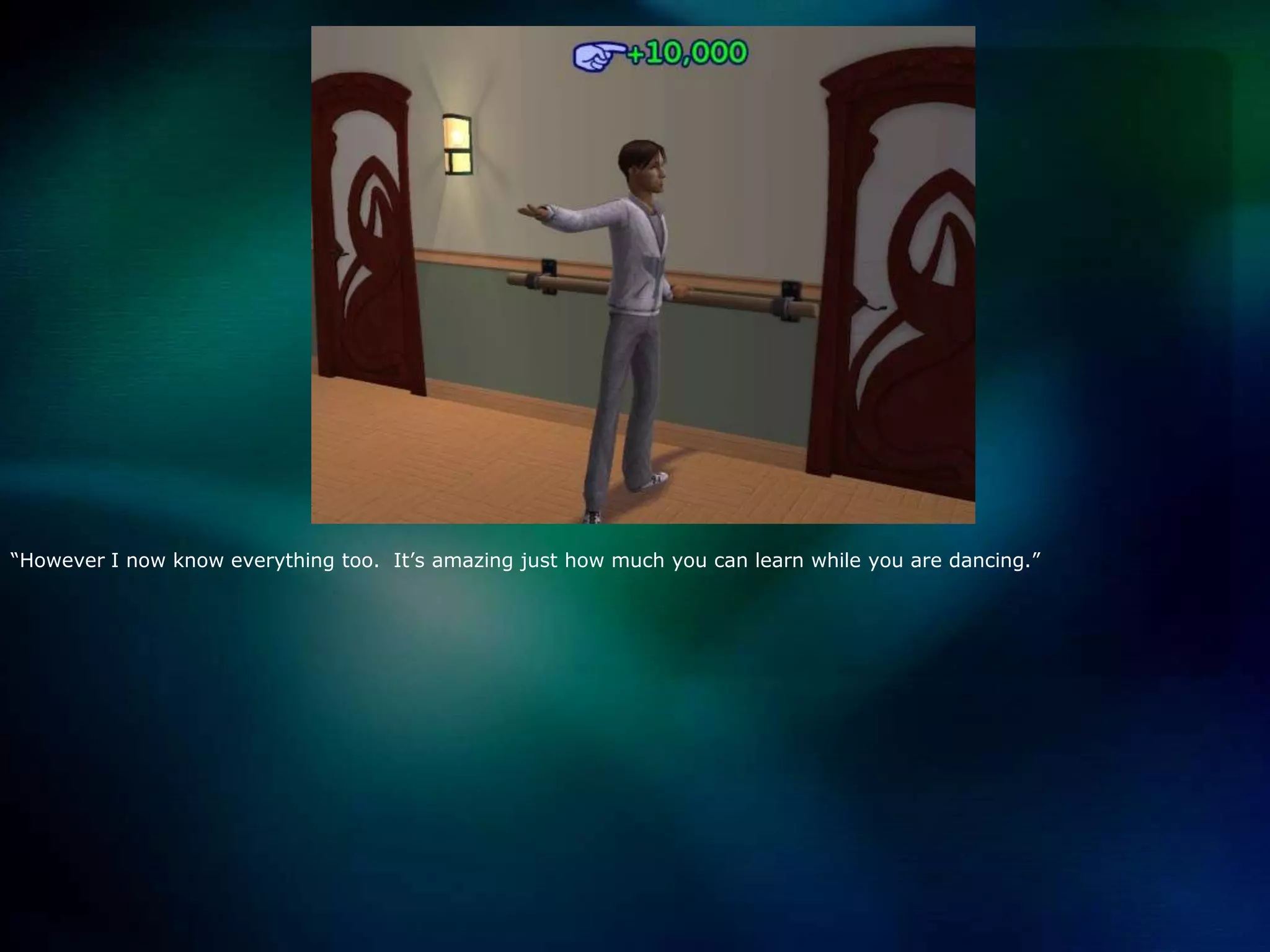 “However I now know everything too.  It’s amazing just how much you can learn while you are dancing.”