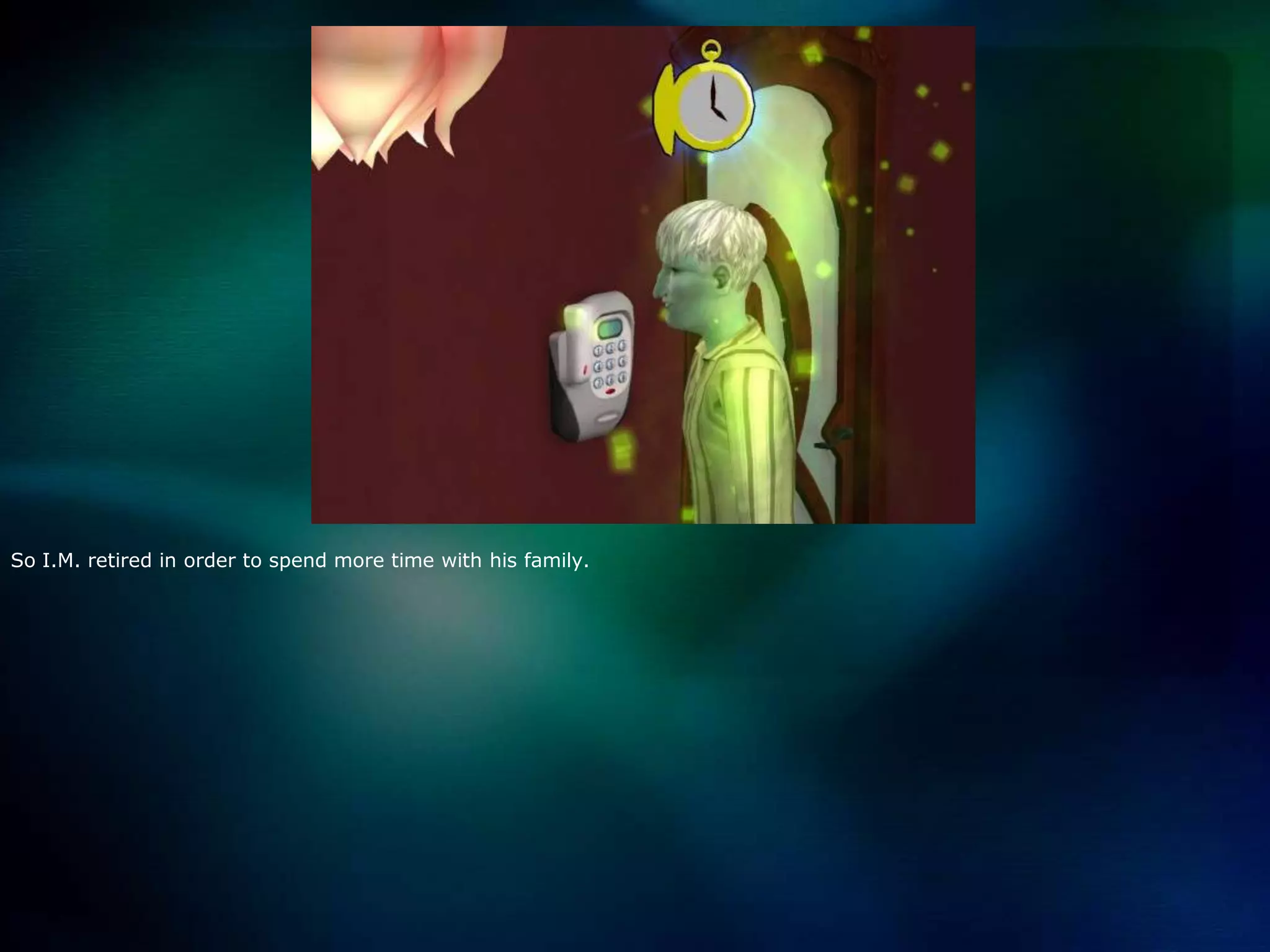 So I.M. retired in order to spend more time with his family.