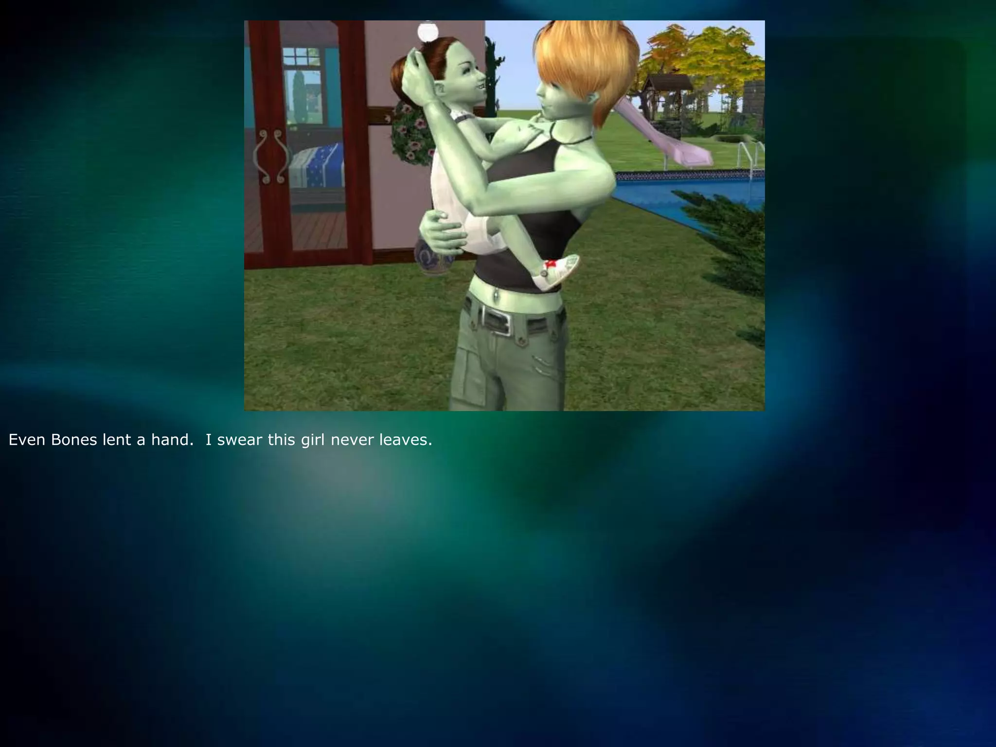 Even Bones lent a hand.  I swear this girl never leaves. 