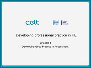 Presentation Title Example
Author: Simon Haslett
15th
October 2009
Developing professional practice in HE
Chapter 4
Developing Good Practice in Assessment
 