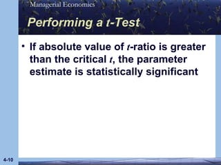 Performing a  t -Test If absolute value of  t -ratio is greater than the critical  t , the parameter estimate is statistically significant 4- 