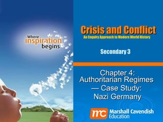Crisis and Conflict Chapter 4: Authoritarian Regimes  —  Case Study:  Nazi Germany An Enquiry Approach to Modern World History   Secondary 3   