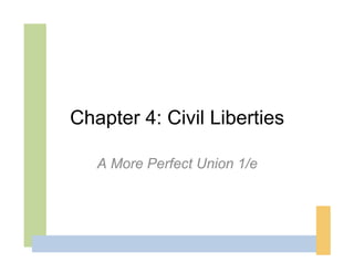 Chapter 4: Civil Liberties

   A More Perfect Union 1/e
 