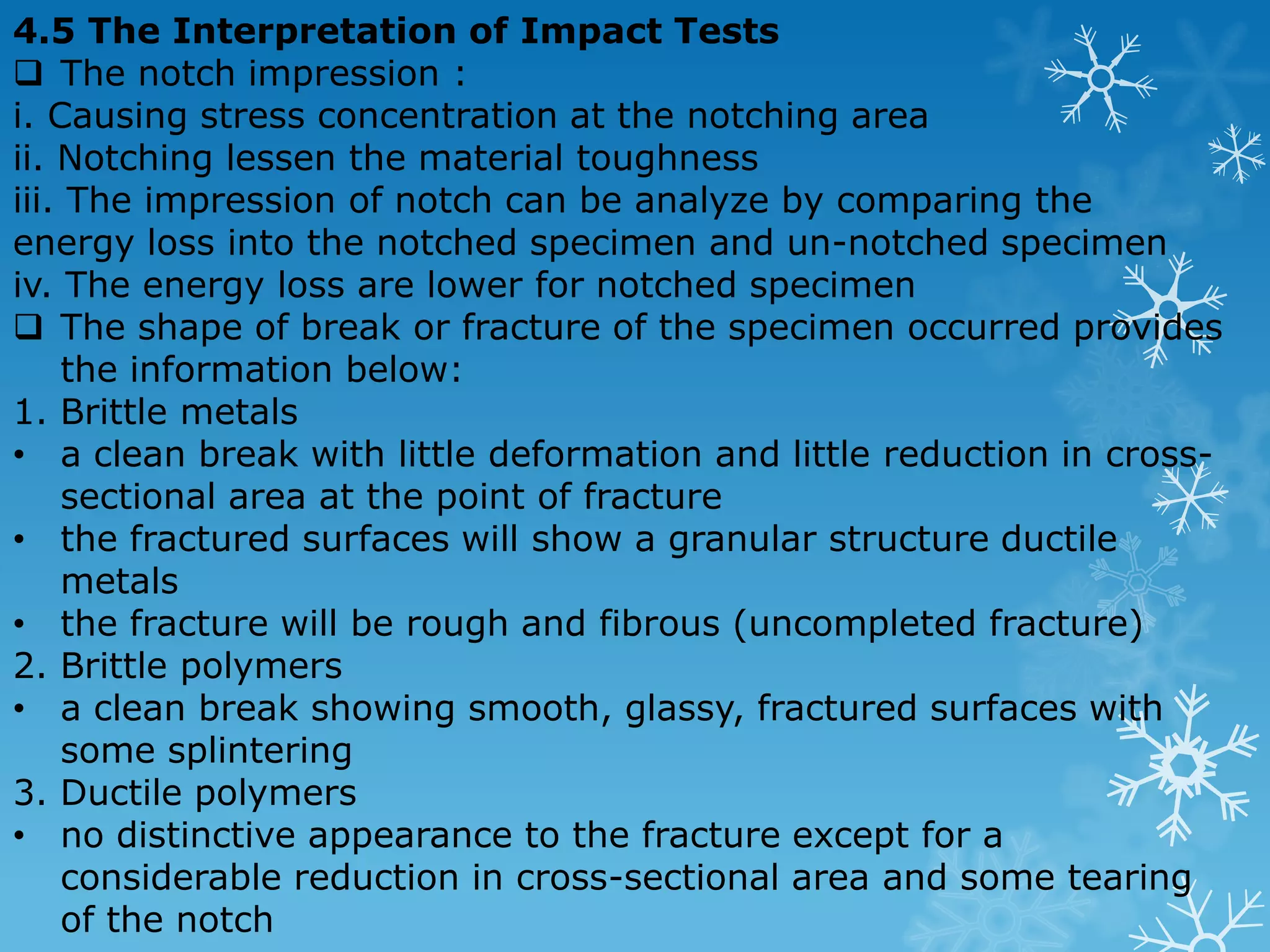 4.4.1 Izod Impact Test  The test consist of 1. Breaking by one blow from a swinging hammer (with 162.72 J of the kinetic energy and 3.8m/s of velocity) 2. A test piece gripped vertically at the bottom 3. The notch in the same plane as the upper face of the grips 4. The blow is struck at a fixed position facing the notch  The pendulum is design in I shape. 