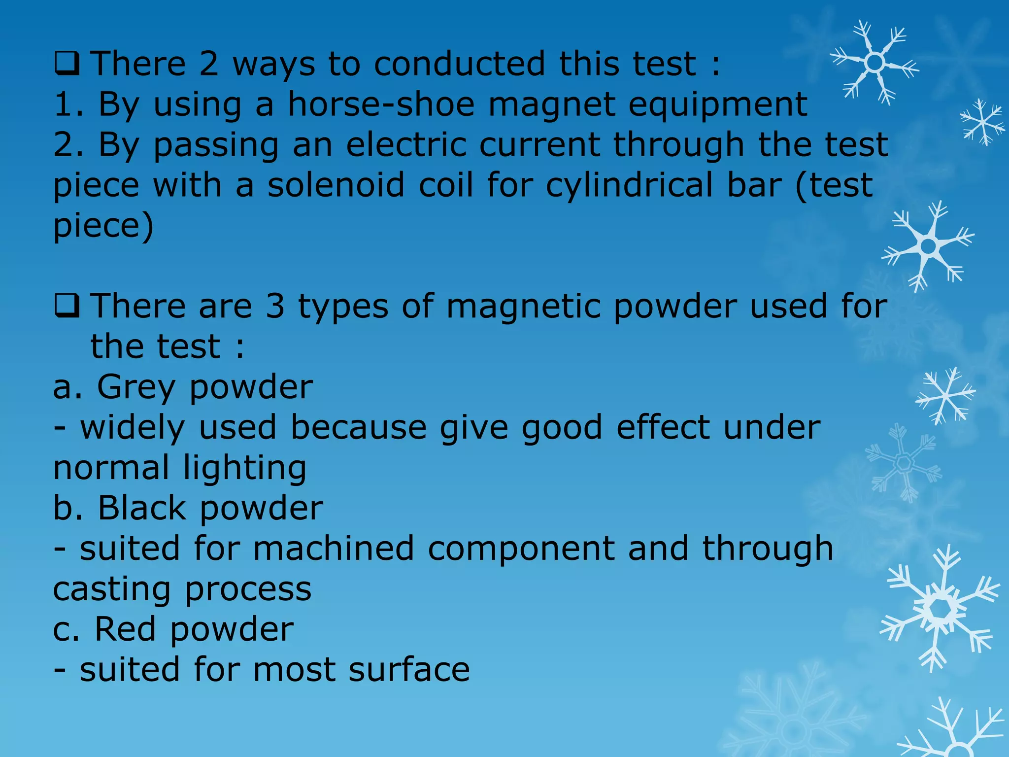 Principle : Liquid penetrants can seep into various types of surface openings by capillary action. 