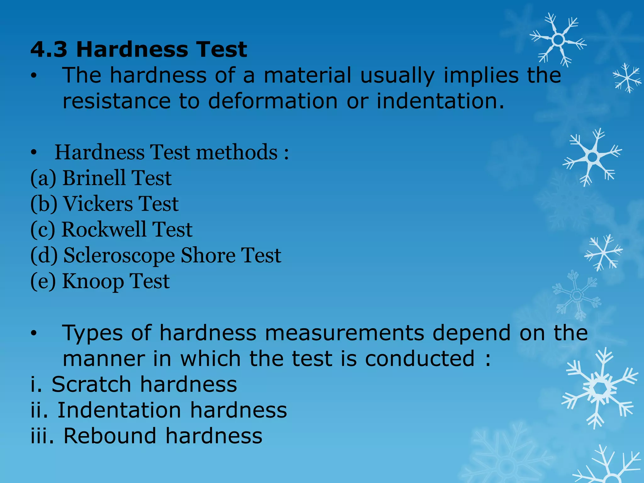4.3 Hardness Test The hardness of a material usually implies the resistance to deformation or indentation. 