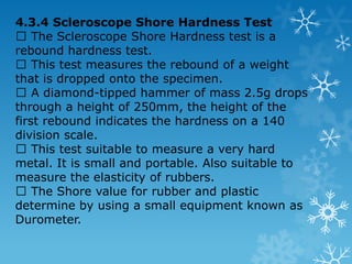 Static loads applied for materials used : The main advantages of the Vickers hardness testing machine are : 1. Automatically timing 2. Small-sized indentation 3. Accurate method of reading the diagonal of the indentation 4. Constancy of indentation shape produced by the pyramidal diamond indenting tool 