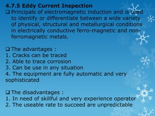 4.7.3 Ultrasonic Inspection Purpose : The detection of flaws for internal or external (surface) in ferrous, non-ferrous, ceramics and plastic materials. 