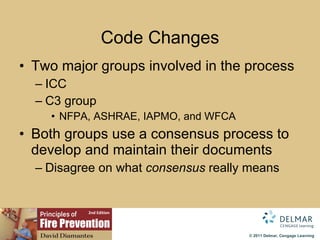 Code Changes Tw o major groups involved in the process ICC C3 group NFPA, ASHRAE, IAPMO, and WFCA Both groups  use a consensus process to develop and maintain their documents Disagree on what  consensus  really means 
