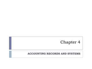 Chapter 4

ACCOUNTING RECORDS AND SYSTEMS
 