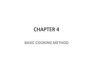 CHAPTER 4

BASIC COOKING METHOD
 