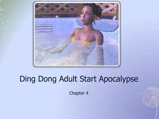 Ding Dong Adult Start Apocalypse
             Chapter 4
 