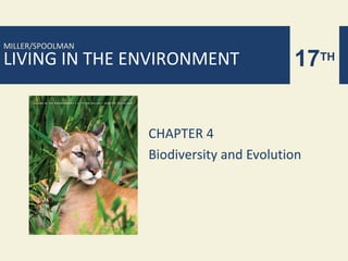 MILLER/SPOOLMAN
LIVING IN THE ENVIRONMENT                 17TH


                  CHAPTER 4
                  Biodiversity and Evolution
 