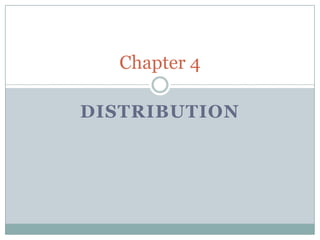 Chapter 4

DISTRIBUTION
 