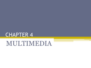 CHAPTER 4
MULTIMEDIA
 