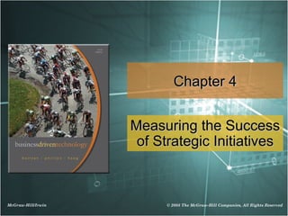 Chapter 4


                    Measuring the Success
                     of Strategic Initiatives



McGraw-Hill/Irwin         © 2008 The McGraw-Hill Companies, All Rights Reserved
 