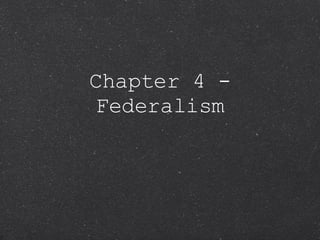 Chapter 4 - Federalism 