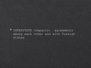 INTERSTATE Compacts:  agreements among each other and with foreign states 