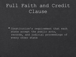 Constitution’s requirement that each state accept the public acts, records, and judicial proceedings of every other state Full Faith and Credit Clause 