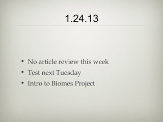 1.24.13



• No article review this week
• Test next Tuesday
• Intro to Biomes Project
 