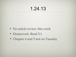 1.24.13



• No article review this week
• Homework: Read 5.1
• Chapter 4 and 5 test on Tuesday
 