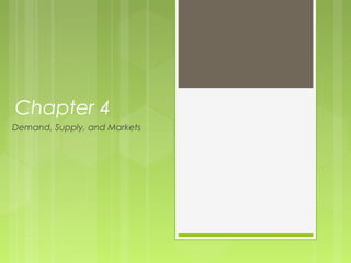 Chapter 4
Demand, Supply, and Markets
 