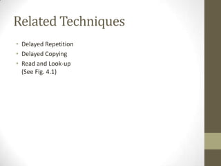 Related Techniques
• Delayed Repetition
• Delayed Copying
• Read and Look-up
  (See Fig. 4.1)
 