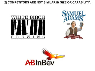 2) COMPETITORS ARE NOT SIMILAR IN SIZE OR CAPABILITY.
 