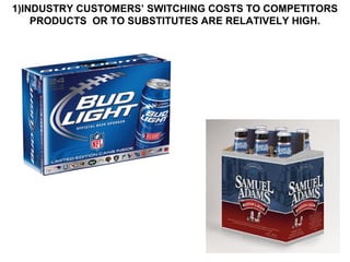1)INDUSTRY CUSTOMERS’ SWITCHING COSTS TO COMPETITORS
    PRODUCTS OR TO SUBSTITUTES ARE RELATIVELY HIGH.
 