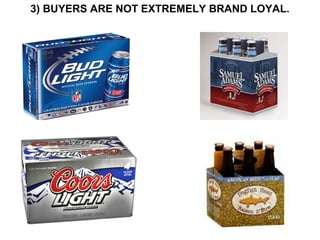 3) BUYERS ARE NOT EXTREMELY BRAND LOYAL.
 