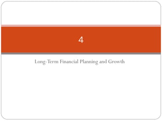 Long-Term Financial Planning and Growth
4
 