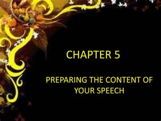 CHAPTER 5
PREPARING THE CONTENT OF
YOUR SPEECH
 