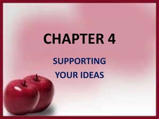 CHAPTER 4
SUPPORTING
YOUR IDEAS
 