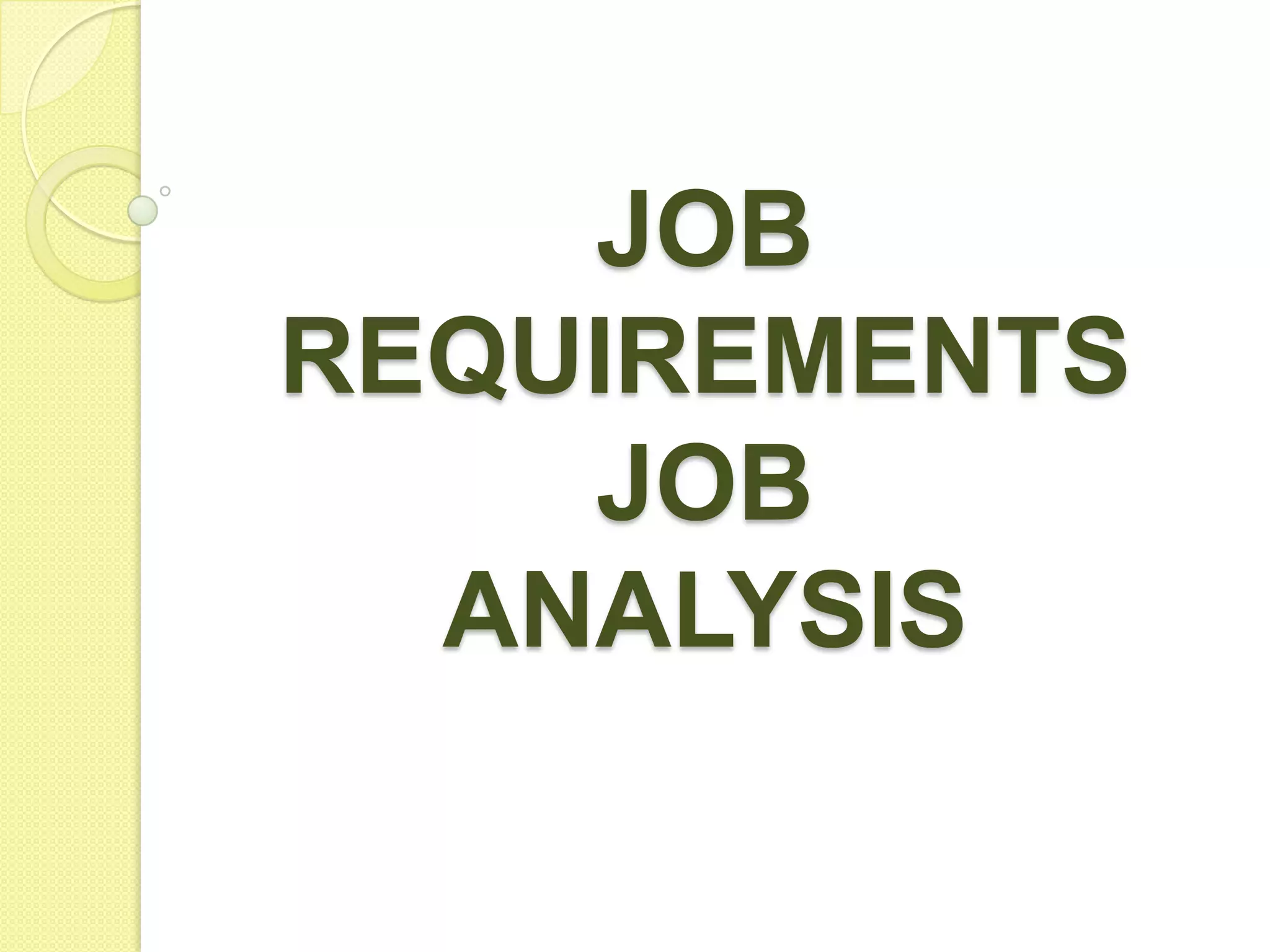 JOB
REQUIREMENTS
JOB
ANALYSIS

 