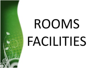 ROOMS
FACILITIES
 
