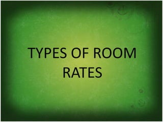 TYPES OF ROOM
RATES
 