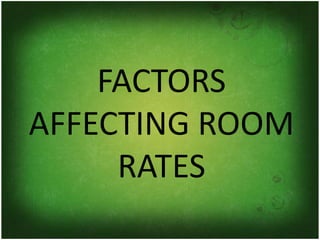 FACTORS
AFFECTING ROOM
RATES
 